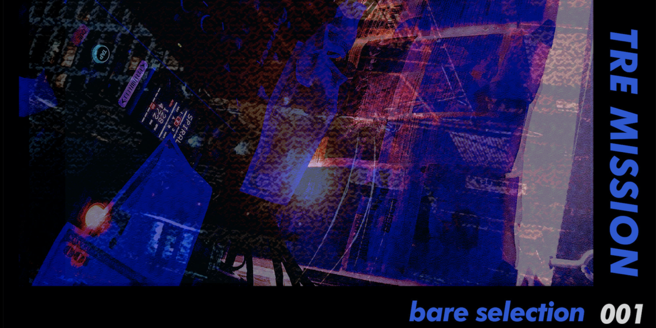 NEW LABEL : BARE SELECTION ANNOUNCES FIRST RELEASE WITH TRE MISSION