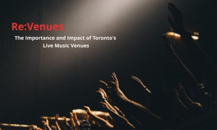 Re:Venues: The Importance And Impact Of Toronto’s Live Music Venues