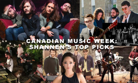 Canadian Music Week: Shannen’s Top Picks