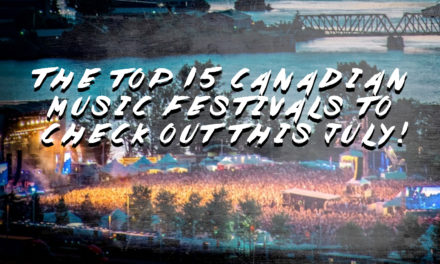 Top 15 Canadian Music Festivals to Check out This July!
