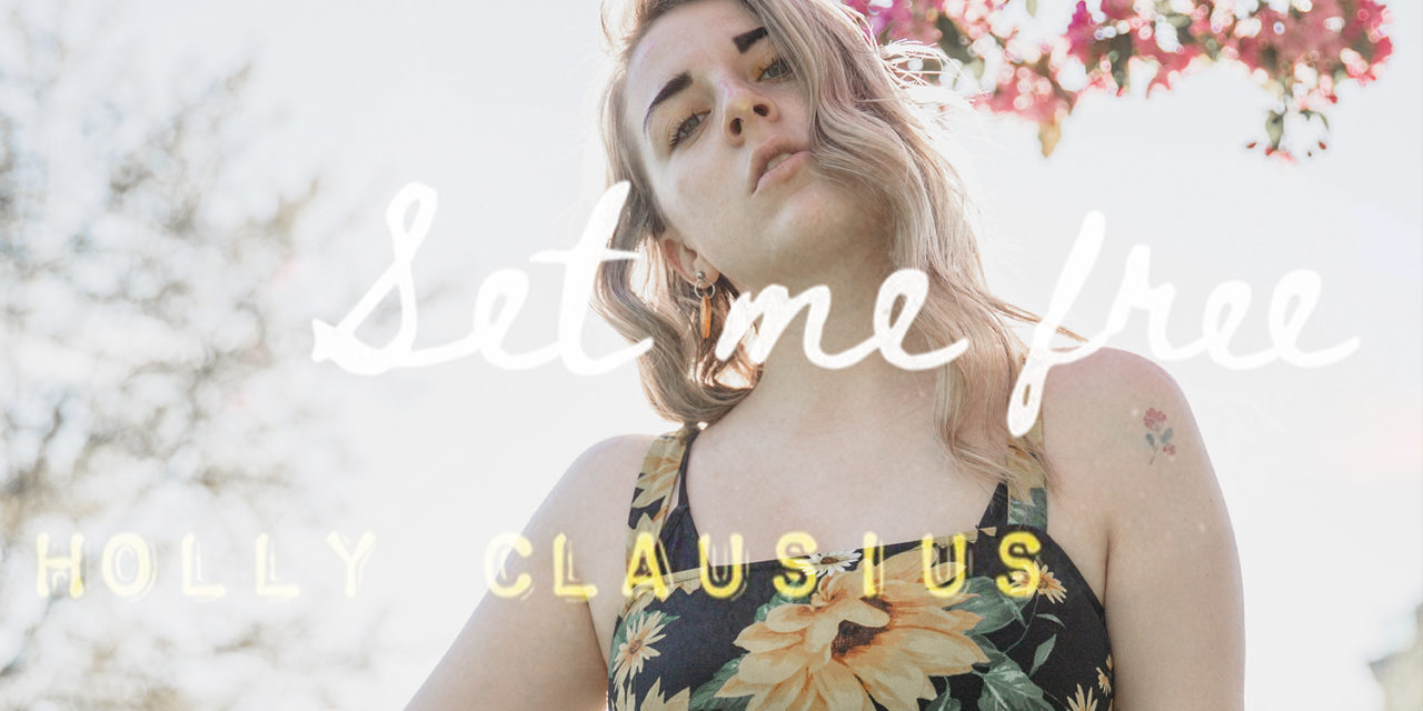 Set Me Free – Holly Clausius (New Single)