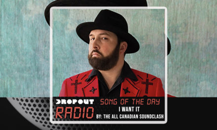 I Want It By The All Canadian Soundclash – Dropout Radio’s Song Of The Day