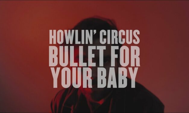 Howlin’ Circus Is Done With Assholes In Explosive, Heart-Filled New Single “Bullet For Your Baby”